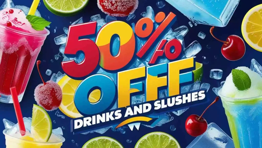 50% OFF DRINKS AND SLUSHES
